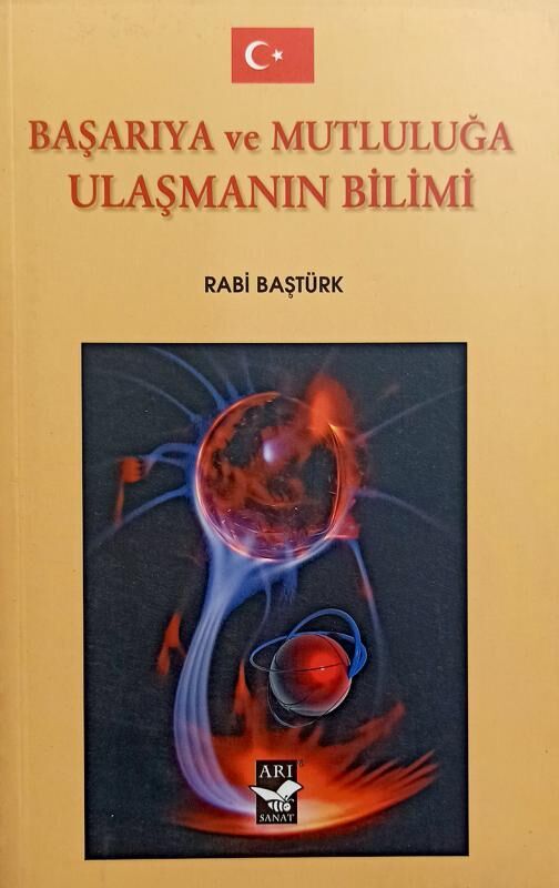 Başarıya ve Mutluluğa Ulaşmanın Bilimi / Rabi Baştürk