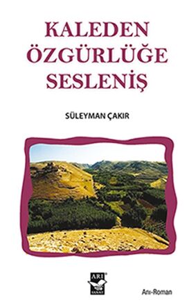 Kaleden Özgürlüğe Sesleniş / Süleyman Çakır