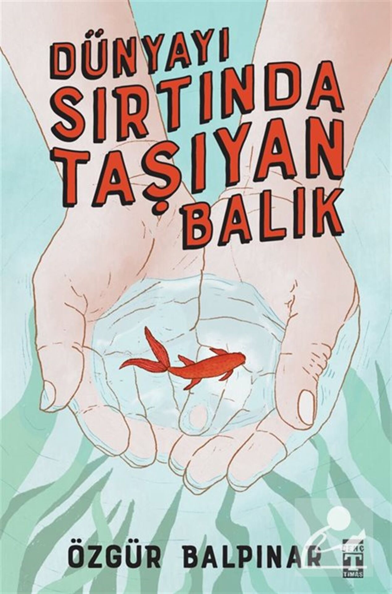 Genç Timaş Yayınları Dünyayı Sırtında Taşıyan Balık (Özgür Balpınar)