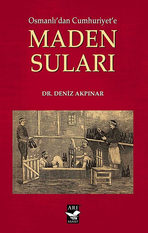 Osmanlıdan Cumhuriyete Maden Suları /  Dr. Deniz Akpınar