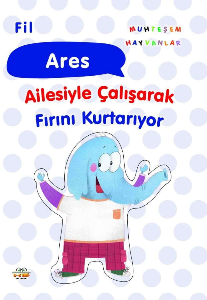 0-6 Yaş Yayınları Muhteşem Hayvanlar Fil Ares Ailesiyle Çalışarak Fırını Kurtarıyor
