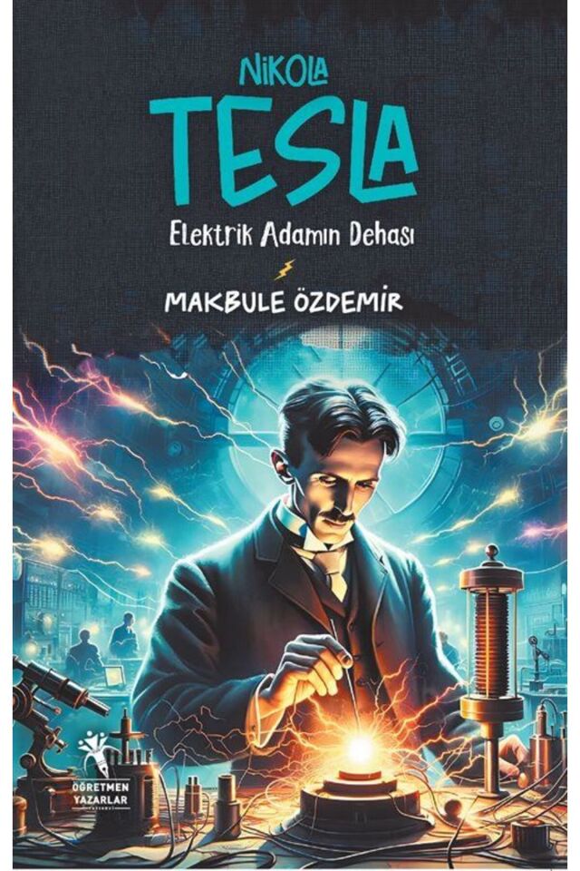 Nikola Tesla Elektirik Adamın Dehası (Resimli - 8+Yaş)