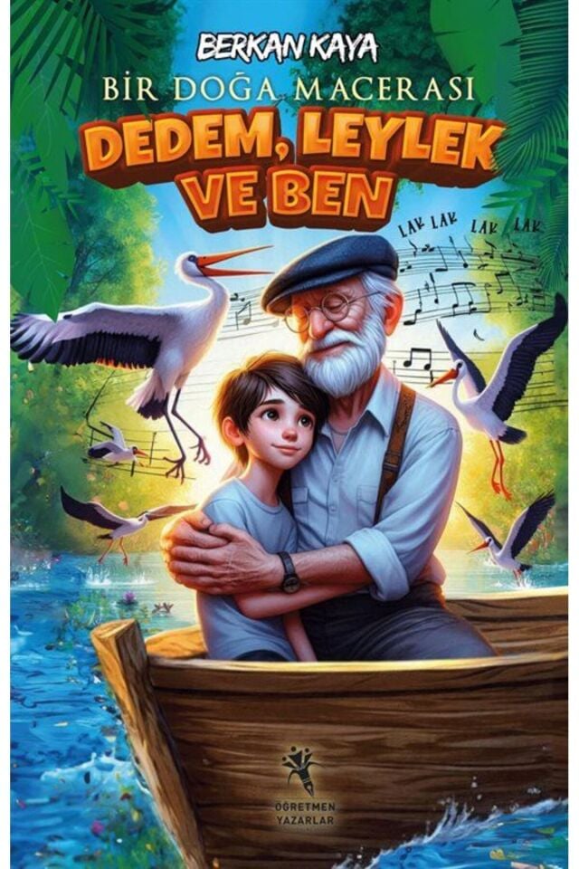 Dedem, Leylek ve Ben (Resimli 7+Yaş) Bir Doğa Macerası