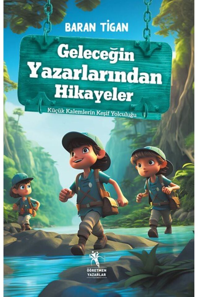 Geleceğin Yazarlarından Hikayeler / Küçük Kalemlerin Keşif Yolculuğu (8+Yaş)