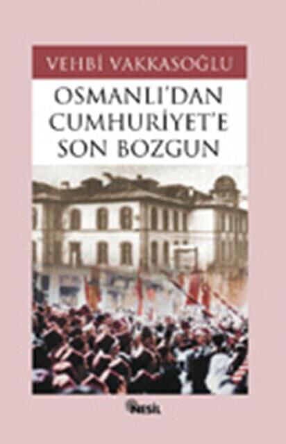 Nesil Yayınları Osmanlı'Dan Cumhuriyet'E Son Bozgun /Nesil