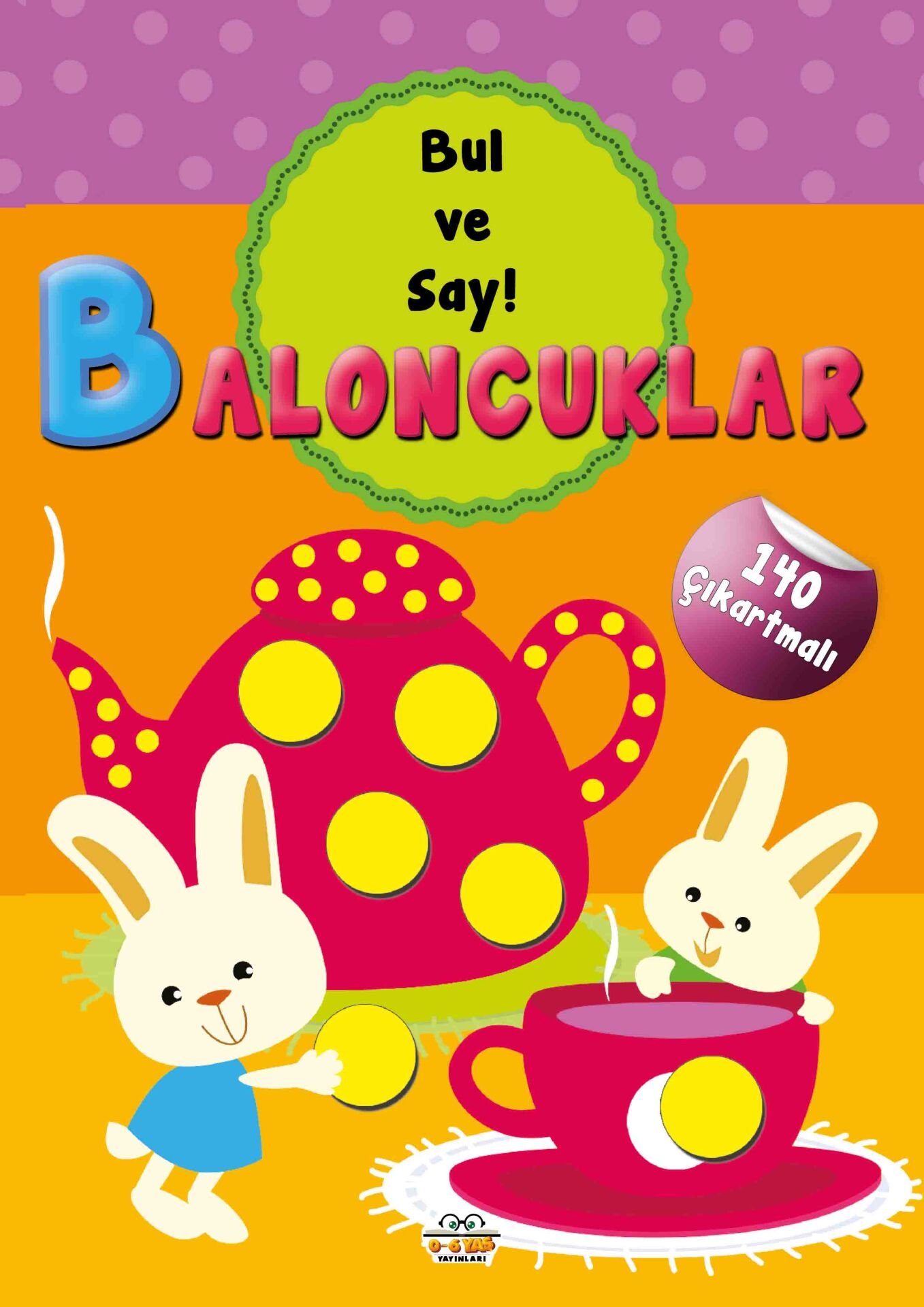 0-6 Yaş Yayınları Baloncuklar Bul Ve Say 140 Çıkartmalı